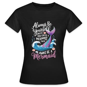 Meerjungfrau Sei immer du selbst Mädchen - Frauen T-Shirt - Schwarz - Vorne - AI Model Female 172 dark (172cm)