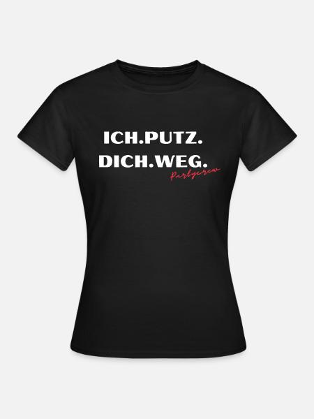 ICH PUTZ DICH WEG - Frauen T-Shirt - Schwarz