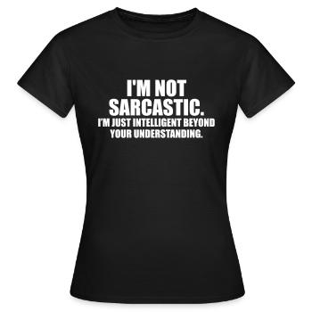 i'm not sarcastic. i'm just intelligent - Women's T-Shirt - black - Front - AI Model Female 172 dark (172cm)