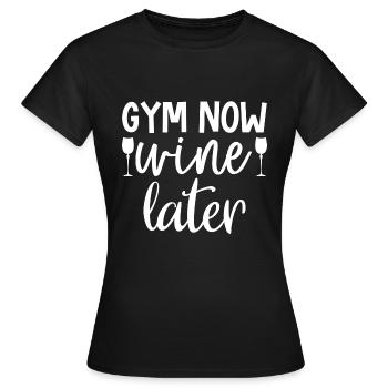 Gym Now Wine Later - Gym Spruch - Frauen T-Shirt - Schwarz - Vorne - AI Model Female 172 dark (172cm)