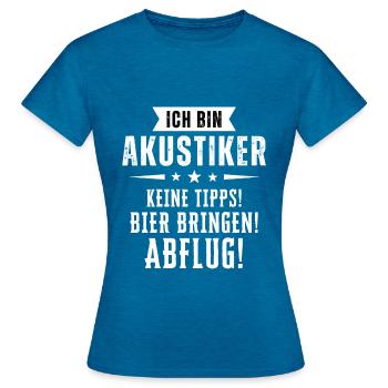 Ich bin Akustiker - Keine Tipps! Bier bringen! - Frauen T-Shirt - Antikblaues Saphir meliert - Vorne - AI Model Female 172 dark (172cm)