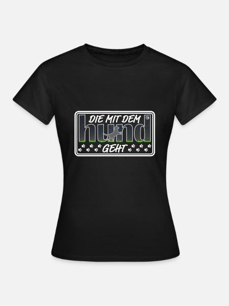 Die mit dem Hund geht | Hundebesitzerin Hundeshirt - Frauen T-Shirt - Schwarz