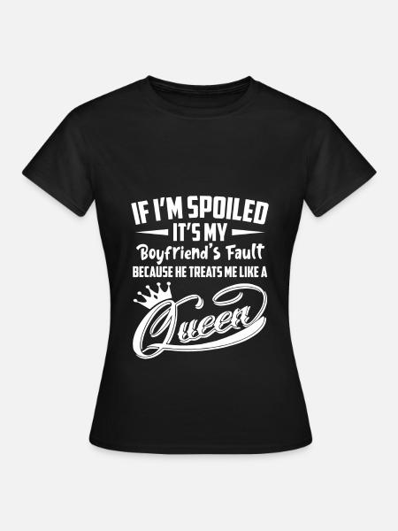 If I'm Spoiled It's My Boyfriend's Fault T Shirt - Frauen T-Shirt - Schwarz