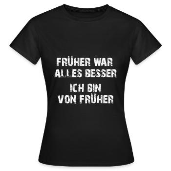 Ich bin von früher es war früher besser - Frauen T-Shirt - Schwarz - Vorne - AI Model Female 172 dark (172cm)