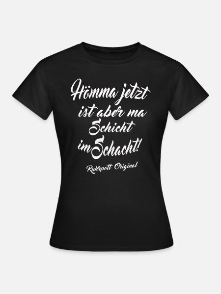 Jetzt ist Schicht im Schacht Ruhrpott T-Shirt - Frauen T-Shirt - Schwarz
