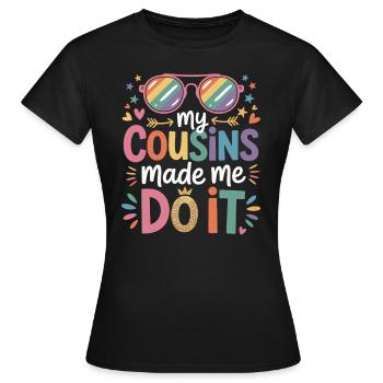 My Cousins Made Me Do It Cousin Familienfeier - Frauen T-Shirt - Schwarz - Vorne - AI Model Female 172 dark (172cm)