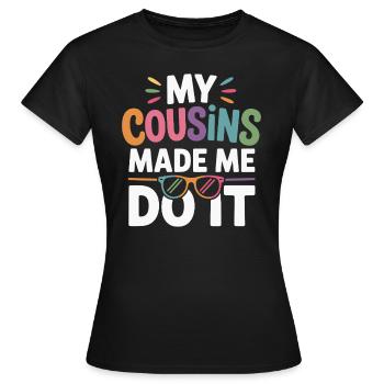 My Cousins Made Me Do It Cousin Familienfeier - Frauen T-Shirt - Schwarz - Vorne - AI Model Female 172 dark (172cm)