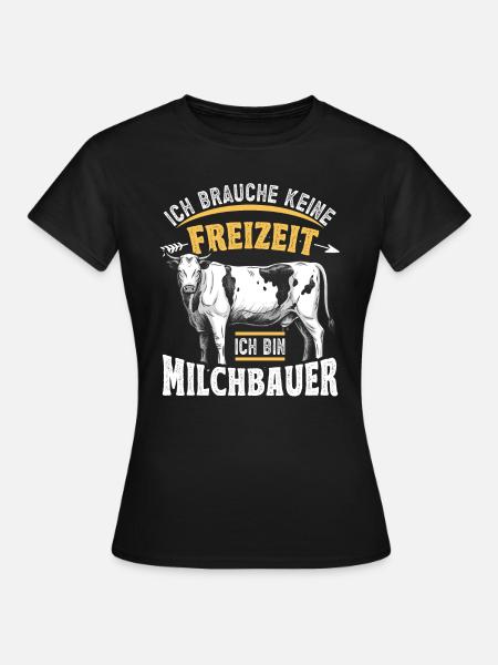 Landwirt Milchbauer Kuhbauer Spruch - Frauen T-Shirt - Schwarz