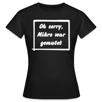 Oh sorry, Mikro war gemutet - Frauen T-Shirt - Schwarz - Vorne - AI Model Female 172 dark (172cm)