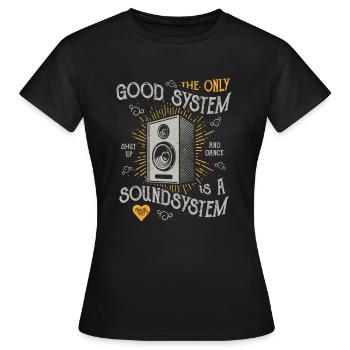THE ONLY GOOD SYSTEM IS A SOUND SYSTEM GIFT - Women's T-Shirt - black - Front - AI Model Female 172 dark (172cm)