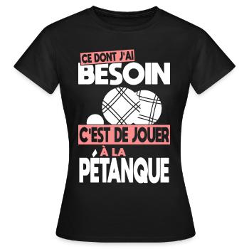 Ce dont j'ai besoin c'est de jouer à la Pétanque - T-shirt Femme - noir - Devant - AI Model Female 172 dark (172cm)