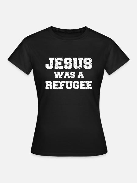 Jesus was a refugee - Frauen T-Shirt - Schwarz