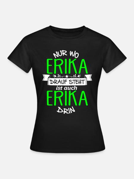 ERIKA die Echte - Frauen T-Shirt - Schwarz