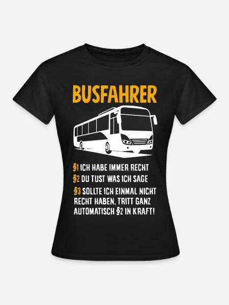 Busfahrer Immer Recht Spruch - Frauen T-Shirt - Schwarz
