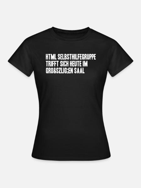 html selbsthilfegruppe heute im großen Saal - Frauen T-Shirt - Schwarz