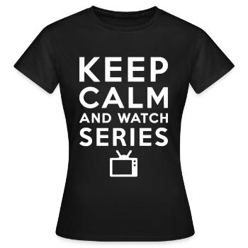 Keep Calm And Watch Series TV Serien Fan - Frauen T-Shirt - Schwarz - Vorne - AI Model Female 172 dark (172cm)