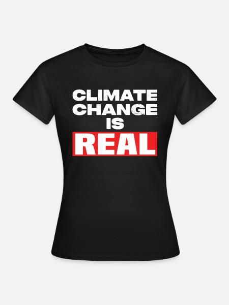 Climate Change Is Real - Frauen T-Shirt - Schwarz