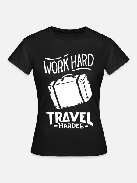 Work hard, but travel harder! - Frauen T-Shirt - Schwarz