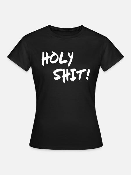 Holy Shit! - Frauen T-Shirt - Schwarz