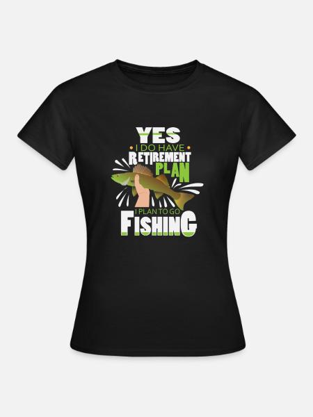 Funny Fishing Yes i do have Retirement Plan Gift - Women's T-Shirt - black