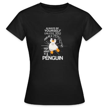 Always be yourself Penguin Bird Cold Arctic Ice - Women's T-Shirt - black - Front - AI Model Female 172 dark (172cm)