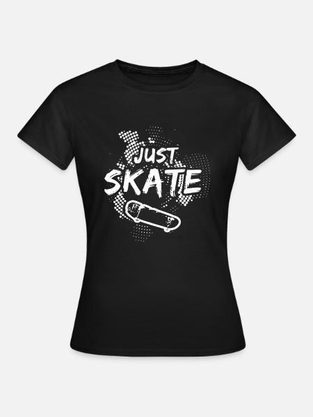 Just Skate Skateboarding Skateboard Boarders Gift - Women's T-Shirt - black