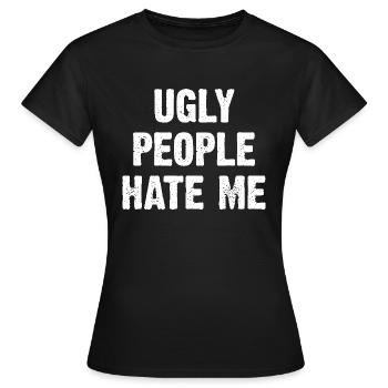 Les gens laids me détestent - T-shirt Femme - noir - Devant - AI Model Female 172 dark (172cm)