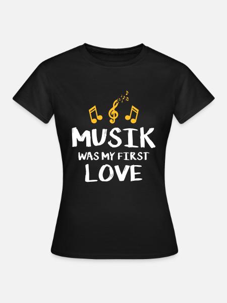 music was my first love - Frauen T-Shirt - Schwarz