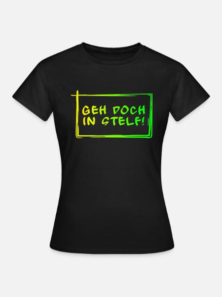 Geh doch in Stelf! - Frauen T-Shirt - Schwarz