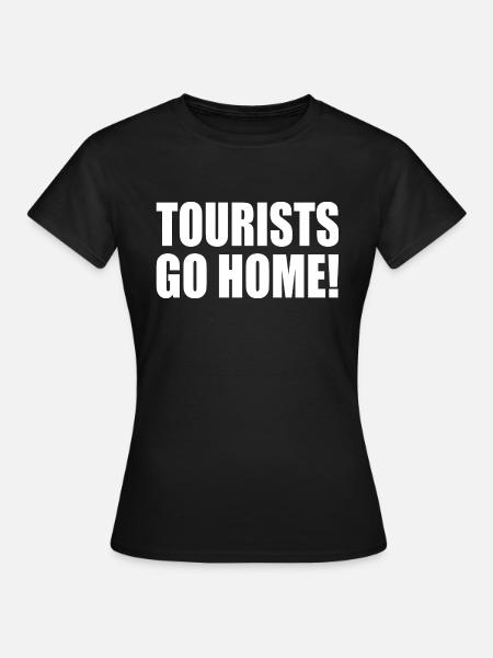 tourists go home - Frauen T-Shirt - Schwarz