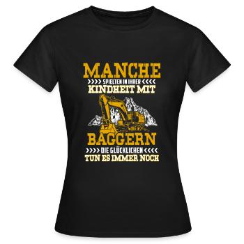 Manche spielen in ihrer Kindheit mit Bagger - Frauen T-Shirt - Schwarz - Vorne - AI Model Female 172 dark (172cm)