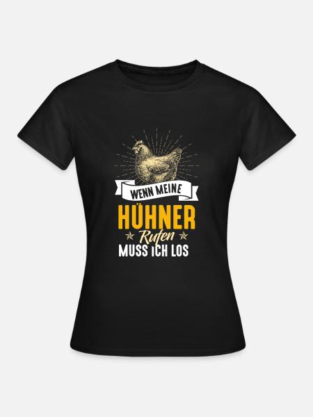 Wenn meine Hühner rufen muss ich los - Frauen T-Shirt - Schwarz
