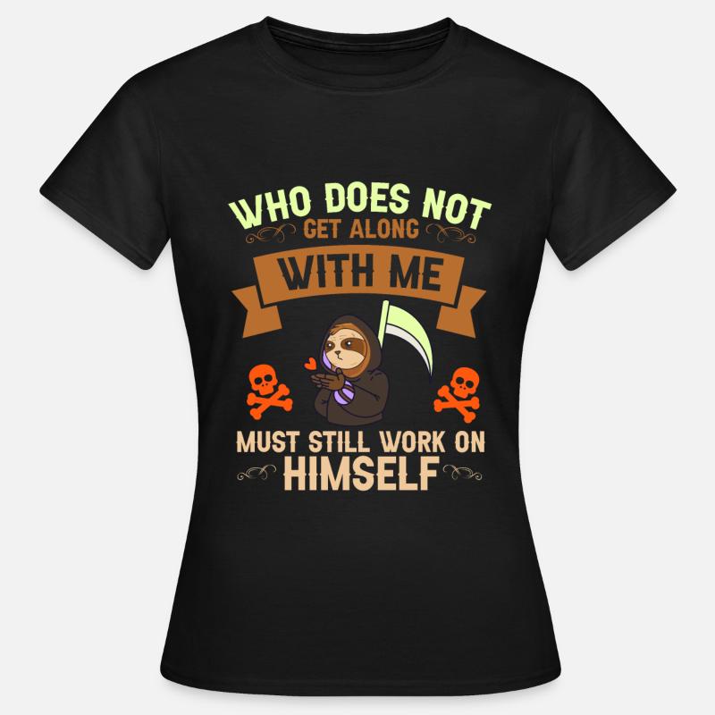 Who does not get along with me must still work on - Women's T-Shirt - black
