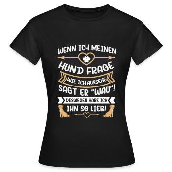 Mein Hund sagt zu meinem Aussehen Wau! - Frauen T-Shirt - Schwarz - Vorne - AI Model Female 172 dark (172cm)