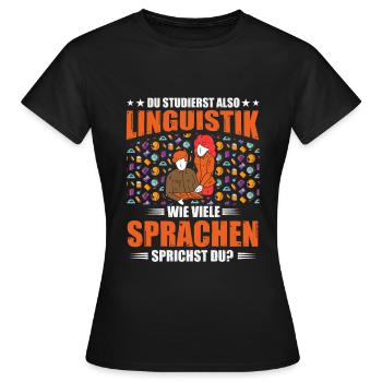 Du studierst also Linguistik? Wie viele Sprachen - Frauen T-Shirt - Schwarz - Vorne - AI Model Female 172 dark (172cm)