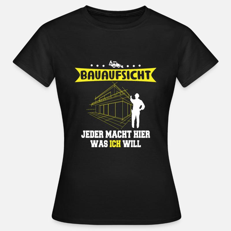 Construction supervision Everyone does what I want Builder - Women's T-Shirt - black