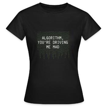 Algorithmus Du treibst mich in den Wahnsinn Lustige Codierung - Frauen T-Shirt - Schwarz - Vorne - AI Model Female 172 dark (172cm)