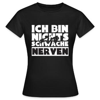 ich bin nichts für schwache nerven - Frauen T-Shirt - Schwarz - Vorne - AI Model Female 172 dark (172cm)