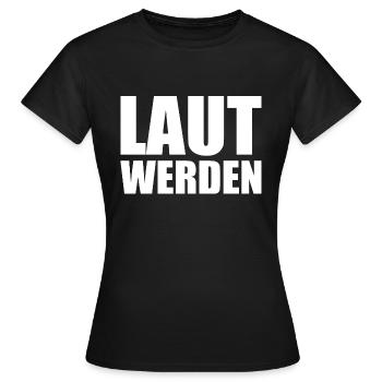 Laut werden - Frauen T-Shirt - Schwarz - Vorne - AI Model Female 172 dark (172cm)