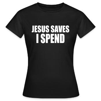 jesus saves i spend - Frauen T-Shirt - Schwarz - Vorne - AI Model Female 172 dark (172cm)