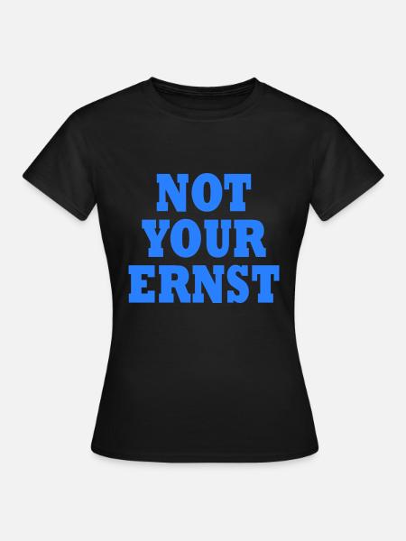 Not your ernst - Frauen T-Shirt - Schwarz