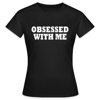 obsessed with me - Women's T-Shirt - black - Front - AI Model Female 172 dark (172cm)