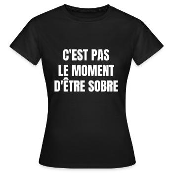 c'est pas le moment d'être sobre - T-shirt Femme - noir - Devant - AI Model Female 172 dark (172cm)