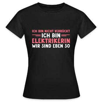 Elektrikerin Ich bin nicht verrückt Elektronikerin - Frauen T-Shirt - Schwarz - Vorne - AI Model Female 172 dark (172cm)