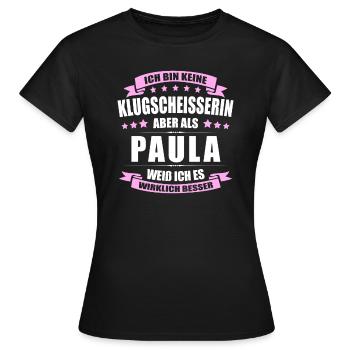 Name Paula Vorname Klugscheisserin Namenstag - Frauen T-Shirt - Schwarz - Vorne - AI Model Female 172 dark (172cm)