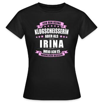 Name Irina Vorname Klugscheisserin Namenstag - Frauen T-Shirt - Schwarz - Vorne - AI Model Female 172 dark (172cm)