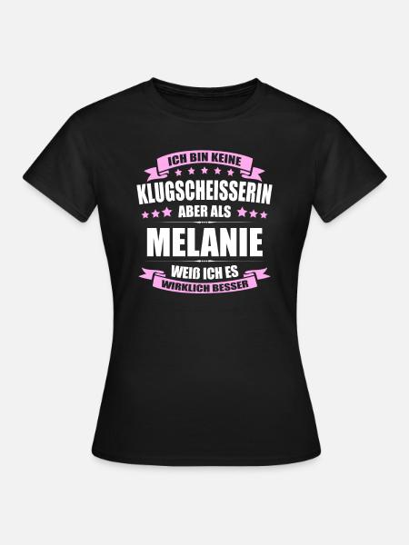 Name Melanie Vorname Klugscheisserin Namenstag - Frauen T-Shirt - Schwarz