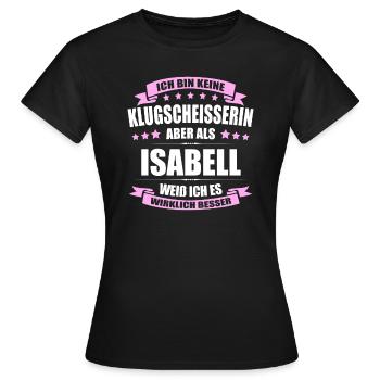 Name Isabell Vorname Klugscheisserin Namenstag - Frauen T-Shirt - Schwarz - Vorne - AI Model Female 172 dark (172cm)