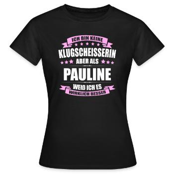 Name Pauline Vorname Klugscheisserin Namenstag - Frauen T-Shirt - Schwarz - Vorne - AI Model Female 172 dark (172cm)