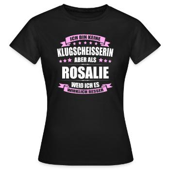 Name Rosalie Vorname Klugscheisserin Namenstag - Frauen T-Shirt - Schwarz - Vorne - AI Model Female 172 dark (172cm)